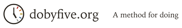 Do by Five at dobyfive.org: a method for doing.